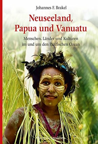 Johannes F. Brakel: Neuseeland, Papua und Vanuatu. Menschen, Länder und Kulturen im und um den Pazifischen Ozean