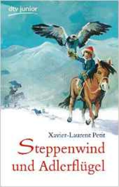Xavier-Laurent Petit: Steppenwind und Adlerflügel – Ein Winter in der Mongolei
