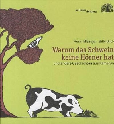 Warum das Schwein keine Hörner hat: und andere Geschichten aus Kamerun