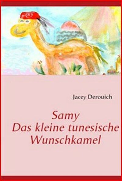 Jacey Derouich: Samy - Das kleine tunesische Wunschkamel