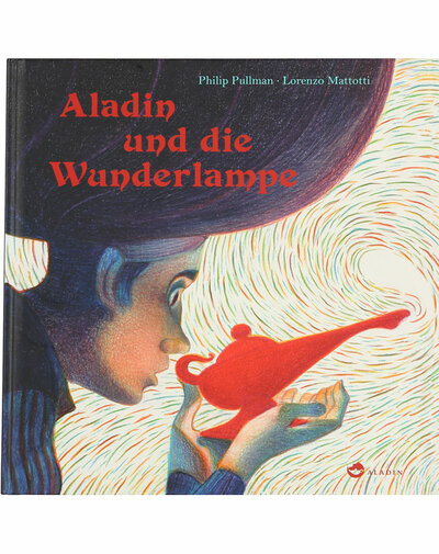 Philip Pullman und Lorenzo Mattotti: Aladin und die Wunderlampe