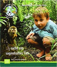 Agner Gramming-Steinland: Biotologe Yann ...sucht ein sagenhaftes Tier: 5. Abenteuer in Costa Rica