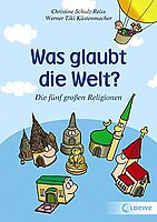 Christine Schulz-Reiss und Werner Tiki Küstenmacher: Was glaubt die Welt?