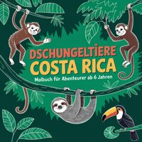 Dschungeltiere Costa Rica: Ausmalbuch für Abenteurer ab 6 Jahren