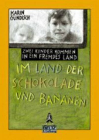 Karin Gündisch: Im Land der Schokolade und Bananen: Zwei Kinder kommen in ein fremdes Land