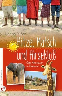 Hanna Pusch: Hitze, Matsch und Hirsekloß