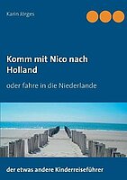 Karin Jörges: Komm mit Nico nach Holland