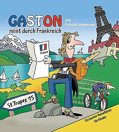 Patrick Schumann: Gaston reist durch Frankreich: Ein bunter Reiseführer für Kinder