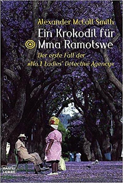 Alexander McCall Smith: Ein Krokodil für Mma Ramotswe - Der erste Fall der "No.1 Ladies‘ Detective Agency"