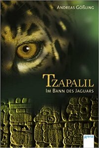 Andreas Gößling: Tzapalil - Im Bann des Jaguars