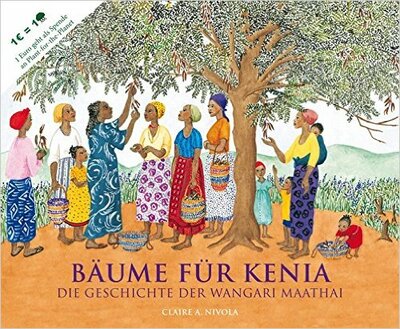 Claire A. Nivola: Bäume für Kenia. Die Geschichte der Wangari Maathai