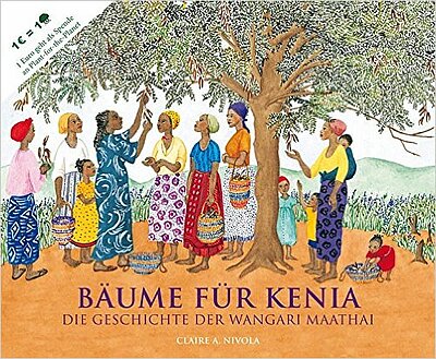 Claire A. Nivola: Bäume für Kenia. Die Geschichte der Wangari Maathai