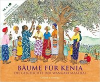 Claire A. Nivola: Bäume für Kenia. Die Geschichte der Wangari Maathai