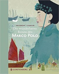 Anke Dörrzapf: Die wunderbaren Reisen des Marco Polo