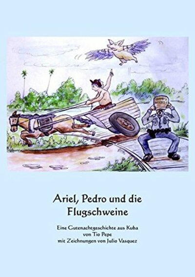 Tio Pepe: Ariel, Pedro und die Flugschweine