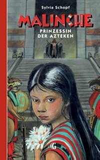 Sylvia Schopf: Malinche, Prinzessin der Azteken