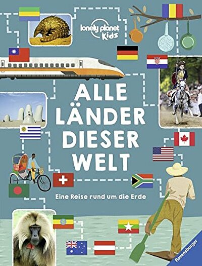 Alle Länder dieser Welt: Eine Reise rund um die Erde