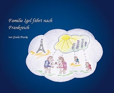 Gisela Franke: Familie Igel fährt nach Frankreich